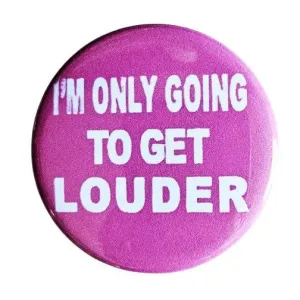 Vintage Reproduction I'm Only Going to Get Louder Small Pinback Button | 1.25" Diameter